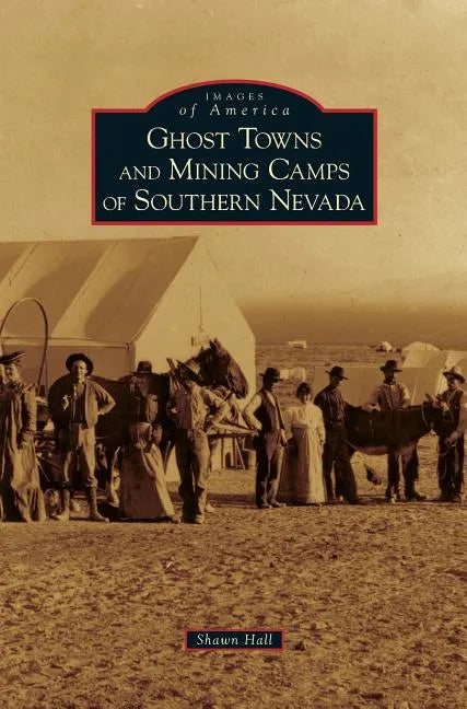 Ghost Towns and Mining Camps of Southern Nevada - Hardcover