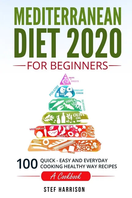 Mediterranean Diet 2020 For Beginners: 100-Quick-Easy and Everyday Cooking-Healthy Way Recipes-A Cookbook - Paperback