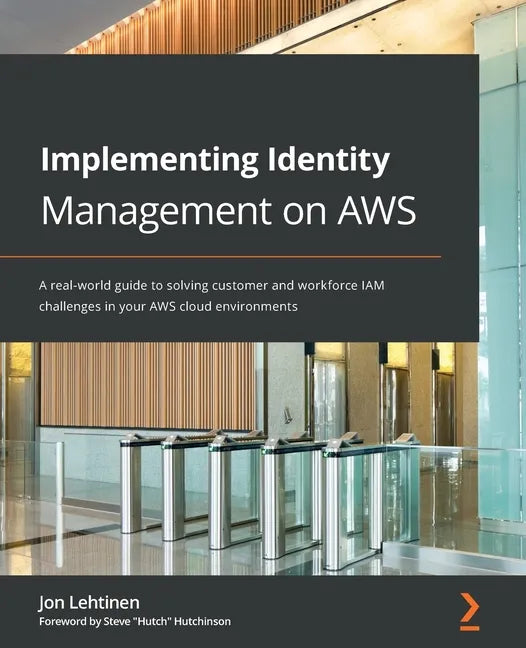 Implementing Identity Management on AWS: A real-world guide to solving customer and workforce IAM challenges in your AWS cloud environments - Paperback