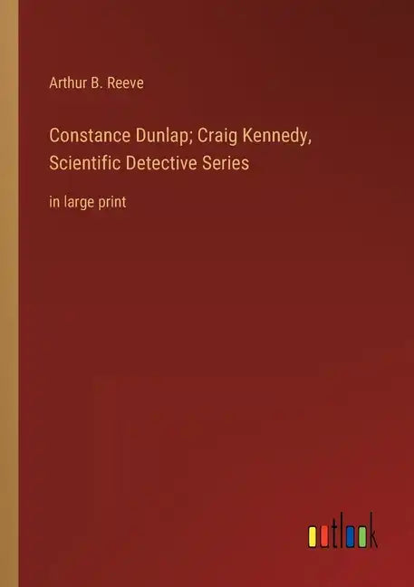 Constance Dunlap; Craig Kennedy, Scientific Detective Series: in large print - Paperback