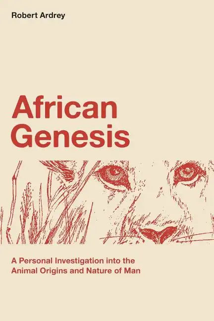African Genesis: A Personal Investigation into the Animal Origins and Nature of Man - Paperback
