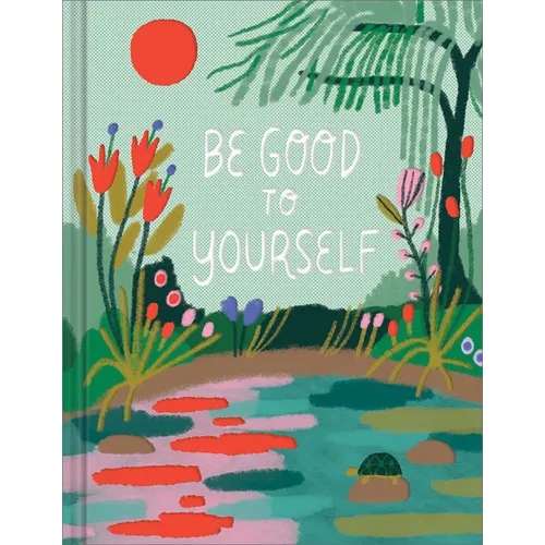 Be Good to Yourself - Hardcover