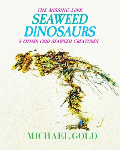 Seaweed Dinosaurs: & Other Odd Seaweed Creatures - Paperback