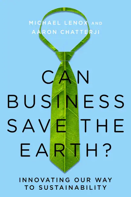 Can Business Save the Earth?: Innovating Our Way to Sustainability - Hardcover