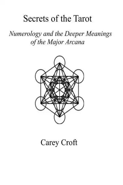 Secrets of the Tarot: Numerology and the Deeper Meanings of the Major Arcana - Paperback