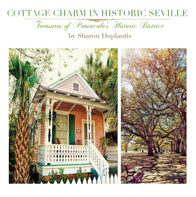 Cottage Charm in Historic Seville: Treasures of Pensacola's Historic District - Hardcover