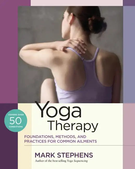 Yoga Therapy: Foundations, Methods, and Practices for Common Ailments - Paperback