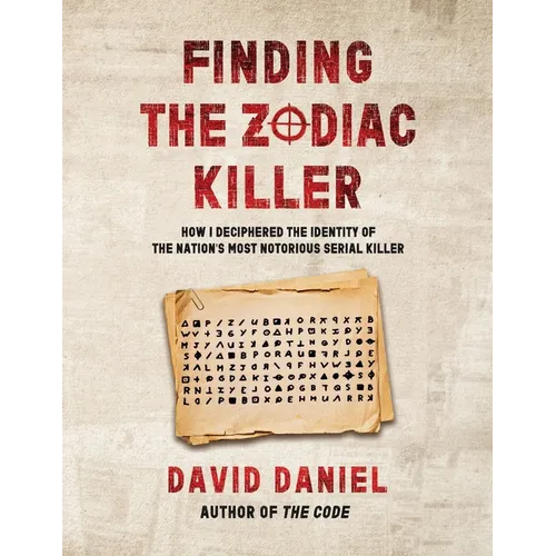 Finding The Zodiac Killer: How I Deciphered The Identity Of The Nation's Most Notorious Serial Killer - Paperback