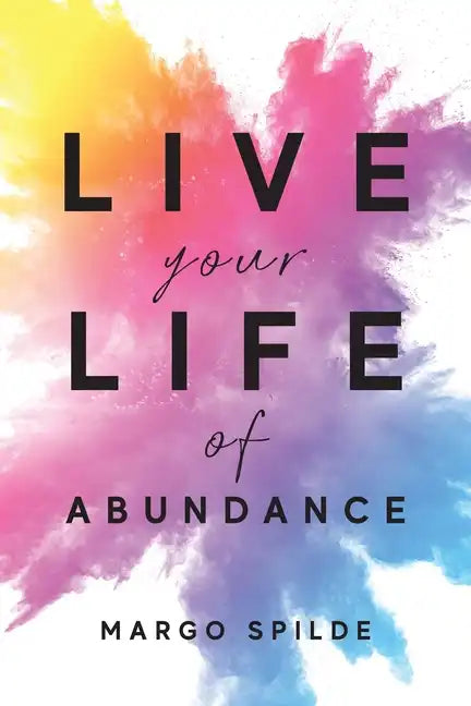 Live Your Life Of Abundance - Paperback
