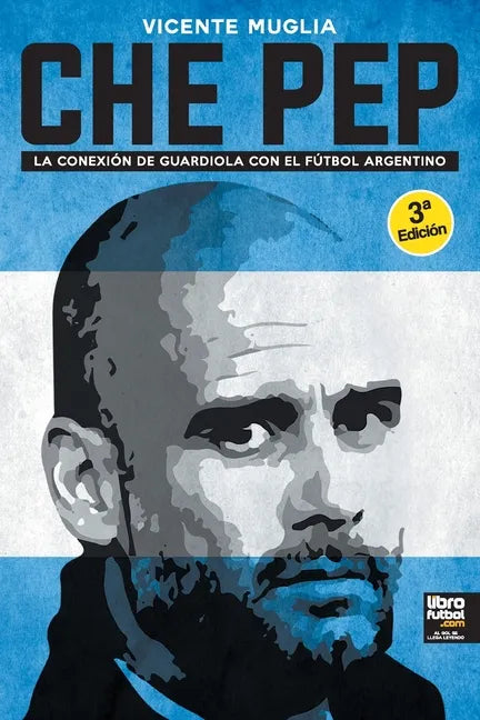 Che Pep: La conexión de Guardiola con el fútbol argentino - Paperback