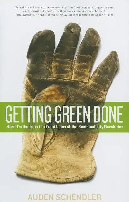 Getting Green Done: Hard Truths from the Front Lines of the Sustainability Revolution - Paperback