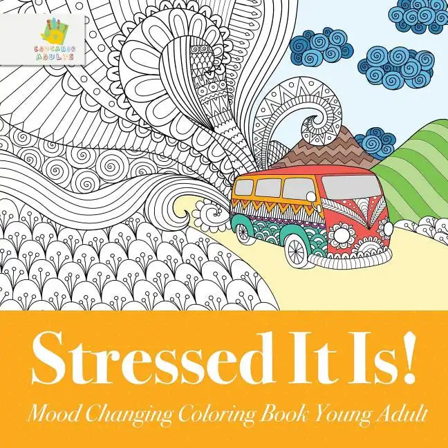 Stressed It Is! Mood Changing Coloring Book Young Adult - Paperback