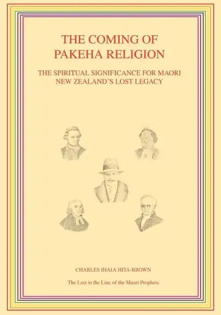 The Coming of Pakeha Religion: The Spiritual Significance for Maori New Zealand's Lost Legacy - Paperback