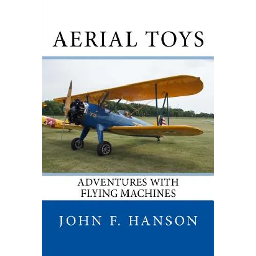 Aerial Toys: Adventures With Flying Machines - Paperback