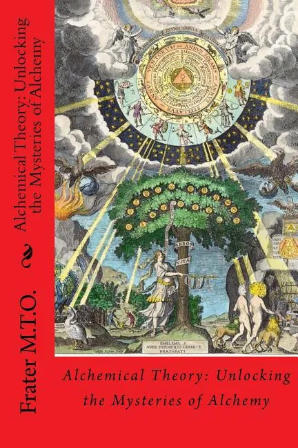 Alchemical Theory: Unlocking the Mysteries of Alchemy - Paperback