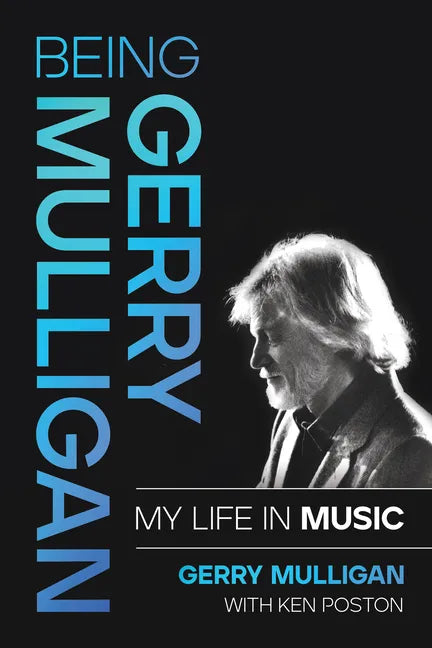 Being Gerry Mulligan: My Life in Music - Hardcover
