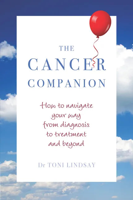 Cancer Companion: How to Navigate Your Way from Diagnosis to Treatment and Beyond - Paperback