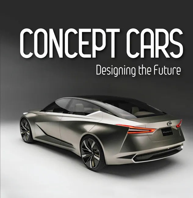 Concept Cars: Designing the Future (Brick Book) - Hardcover