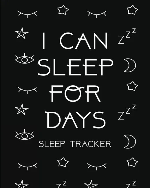 I Can Sleep For Days: Sleep Tracker Health Fitness Basic Sciences Insomnia - Paperback
