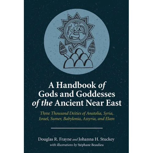 A Handbook of Gods and Goddesses of the Ancient Near East: Three Thousand Deities of Anatolia, Syria, Israel, Sumer, Babylonia, Assyria, and Elam - Paperback