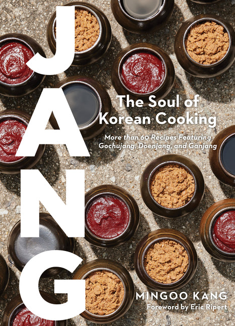 Jang: The Soul of Korean Cooking (More Than 60 Recipes Featuring Gochujang, Doenjang, and Ganjang) - Hardcover