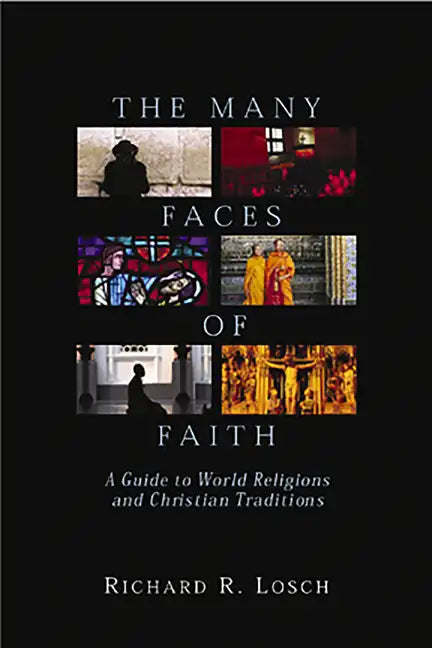 The Many Faces of Faith: A Guide to World Religions and Christian Traditions - Paperback