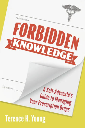 Forbidden Knowledge: A Self-Advocate's Guide to Managing Your Prescription Drugs - Paperback