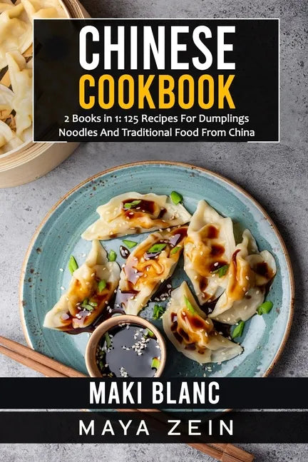 Chinese Cookbook: 2 Books in 1: 125 Recipes For Dumplings Noodles And Traditional Food From China - Paperback
