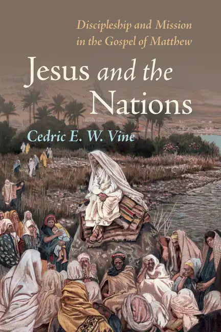 Jesus and the Nations: Discipleship and Mission in the Gospel of Matthew - Paperback