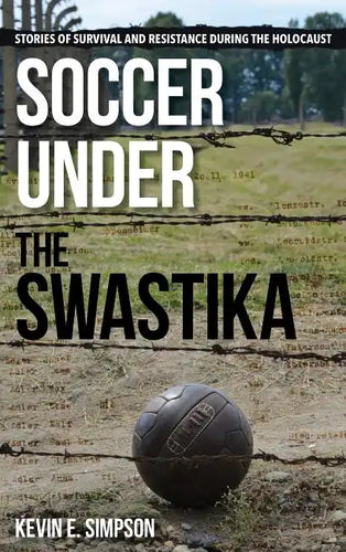 Soccer under the Swastika: Stories of Survival and Resistance during the Holocaust - Hardcover