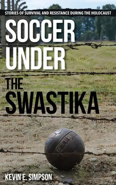 Soccer under the Swastika: Stories of Survival and Resistance during the Holocaust - Hardcover