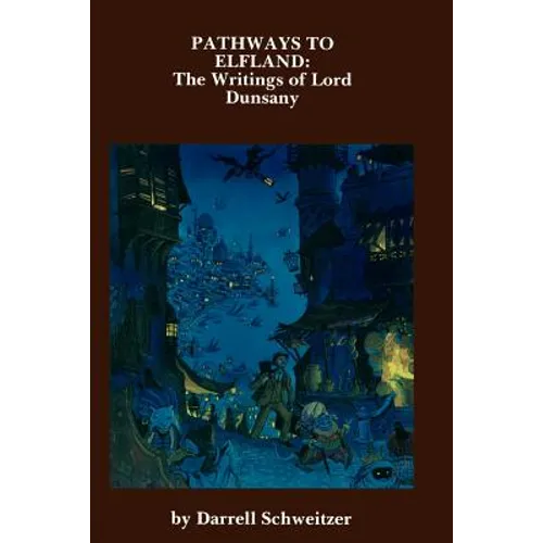 Pathways to Elfland: The Writings of Lord Dunsany - Paperback