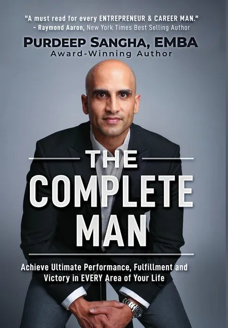 The Complete Man: Achieve Ultimate Performance, Fulfillment and Victory in EVERY Area of Your Life - Hardcover