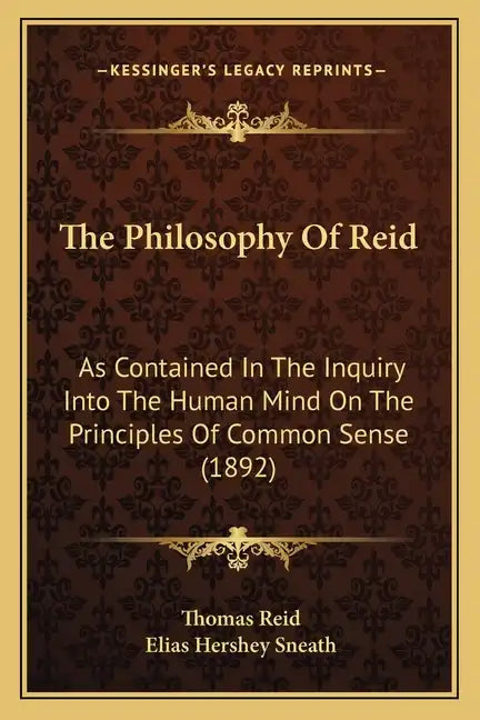 The Philosophy Of Reid: As Contained In The Inquiry Into The Human Mind On The Principles Of Common Sense (1892) - Paperback