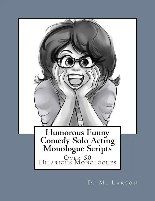 Humorous Funny Comedy Solo Acting Monologue Scripts - Paperback