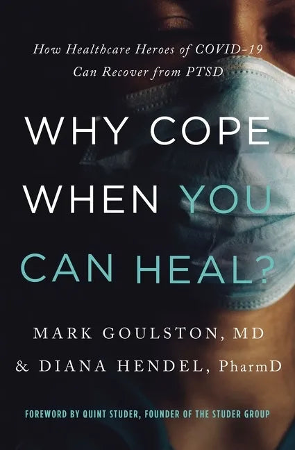 Why Cope When You Can Heal?: How Healthcare Heroes of Covid-19 Can Recover from Ptsd - Paperback