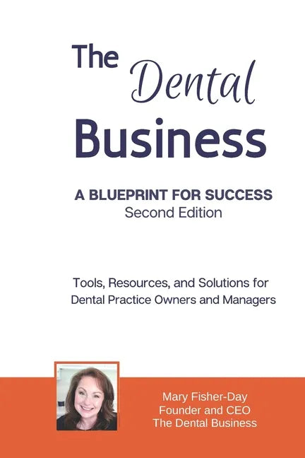 The Dental Business: A Blueprint for Success Second Edition: Tools, Resources and Solutions for Dental Practice Owners and Managers - Paperback