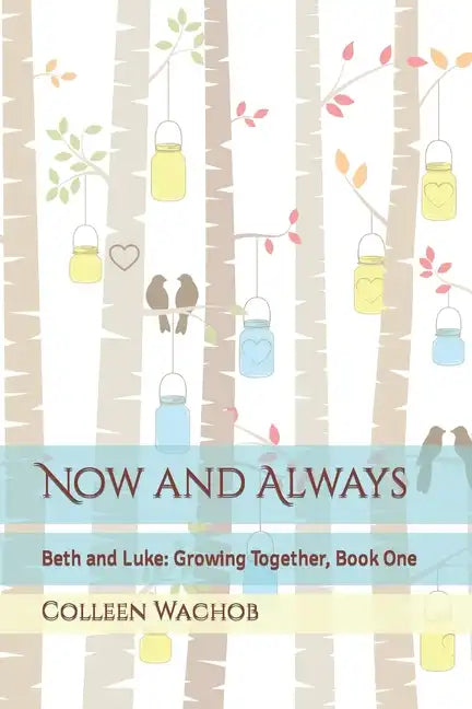 Now and Always: Beth and Luke: Growing Together, Book One - Paperback
