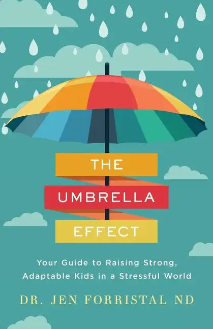 The Umbrella Effect: Your Guide to Raising Strong, Adaptable Kids in a Stressful World - Paperback