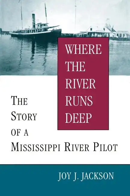 Where the River Runs Deep: The Story of a Mississippi River Pilot - Paperback