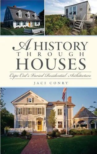 A History Through Houses: Cape Cod's Varied Residential Architecture - Hardcover