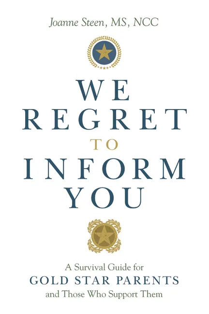 We Regret to Inform You: A Survival Guide for Gold Star Parents and Those Who Support Them - Paperback