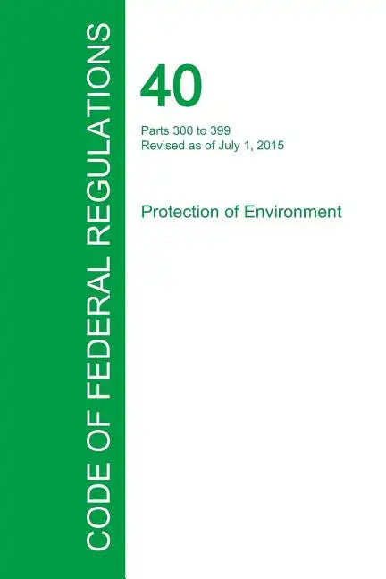 Code of Federal Regulations Title 40, Volume 28, July 1, 2015 - Paperback