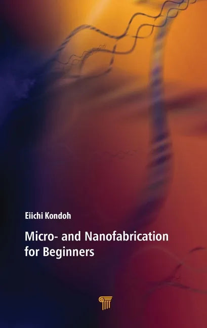 Micro- and Nanofabrication for Beginners - Hardcover