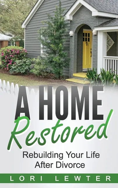 A Home Restored: Rebuilding Your Life After Divorce - Paperback