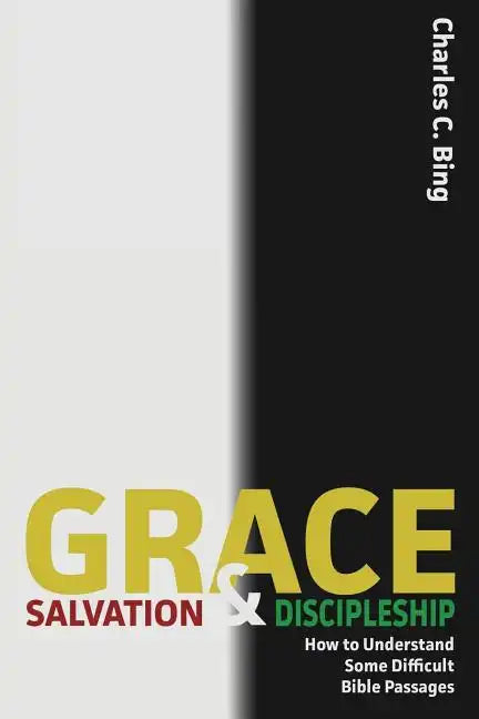 Grace, Salvation, and Discipleship: How to Understand Some Difficult Bible Passages - Paperback