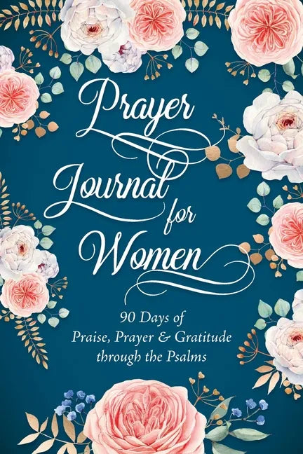 Prayer Journal for Women: 90 Days of Praise, Prayer & Gratitude through the Psalms - Paperback