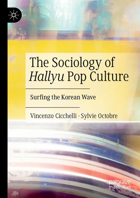 The Sociology of Hallyu Pop Culture: Surfing the Korean Wave - Paperback