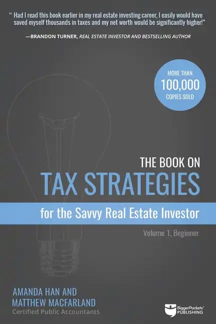 The Book on Tax Strategies for the Savvy Real Estate Investor: Powerful Techniques Anyone Can Use to Deduct More, Invest Smarter, and Pay Far Less to - Paperback