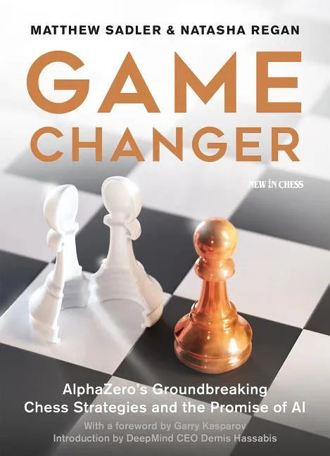 Game Changer: Alphazero's Groundbreaking Chess Strategies and the Promise of AI - Paperback